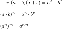 \text{Use:}\ (a-b)(a+b)=a^2-b^2\\\\(a\cdot b)^n=a^n\cdot b^n\\\\(a^n)^m=a^{nm}