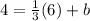 4= \frac{1}{3} (6)+b