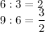 6:3=2\\9:6=\dfrac{3}{2}