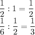 \dfrac{1}{2}:1=\dfrac{1}{2}\\\dfrac{1}{6}:\dfrac{1}{2}=\dfrac{1}{3}