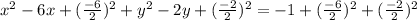 x^2-6x+(\frac{-6}{2})^2+y^2-2y+(\frac{-2}{2})^2=-1+(\frac{-6}{2})^2+(\frac{-2}{2})^2