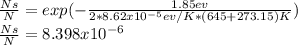\frac{Ns}{N} =exp(-\frac{1.85ev}{2*8.62x10^{-5}ev/K*(645+273.15)K})\\ \frac{Ns}{N}=8.398x10^{-6}