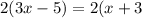 2(3x-5)=2(x+3