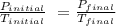 \frac{P_{initial}}{T_{initial}} \ = \frac{P_{final}}{T_{final}}