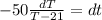 -50\frac{dT}{T-21}=dt