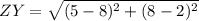 ZY= \sqrt{(5-8)^2+(8-2)^2}