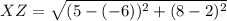 XZ= \sqrt{(5-(-6))^2+(8-2)^2}