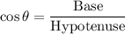 \cos\theta=\dfrac{\text{Base}}{\text{Hypotenuse}}