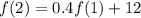 f(2)=0.4f(1)+12