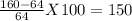 \frac{160-64}{64} X 100 = 150