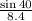 \frac{\sin{40}}{8.4}