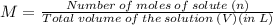M = \frac{Number\: of\: moles\: of \: solute\: (n)}{Total\: volume\: of\: the\: solution\: (V)(in\: L)}