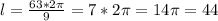 l =  \frac{63 * 2 \pi }{9}  = 7  * 2 \pi = 14 \pi  = 44