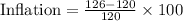 \text{Inflation}=\frac{126-120}{120}\times 100