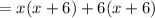 =x(x+6)+6(x+6)