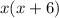 x(x+6)