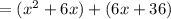 = (x^{2} +6x)+ (6x+36)