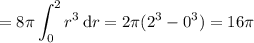 =8\pi\displaystyle\int_0^2r^3\,\mathrm dr=2\pi(2^3-0^3)=16\pi