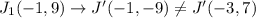 J_1(-1,9)\rightarrow J'(-1,-9)\neq J'(-3,7)