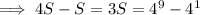 \implies4S-S=3S=4^9-4^1