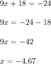 9x+18=-24\\\\9x=-24-18\\\\9x=-42\\\\x=-4.67