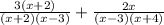 \frac{3(x+2)}{(x+2)(x-3)}+\frac{2x}{(x-3)(x+4)}