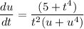 \dfrac{du}{dt} = \dfrac{(5+t^4)}{t^2(u+u^4)}