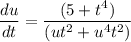 \dfrac{du}{dt} = \dfrac{(5+t^4)}{(ut^2+u^4t^2)}