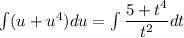 \int (u+u^4)du =\int \dfrac{5+t^4}{t^2}dt