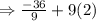 \Rightarrow \frac{-36}{9}+9(2)