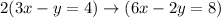 2(3x-y=4)\rightarrow (6x-2y=8)