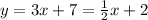 y=3x+7=\frac{1}{2}x+2