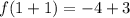 f(1 + 1) = -4 + 3