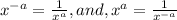 x^{-a}= \frac{1}{x^a}, and, x^a= \frac{1}{x^{-a}}