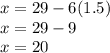 x=29-6(1.5)\\x=29-9\\x=20