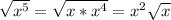 \sqrt{x^{5}} =\sqrt{x*x^{4}}=x^{2}\sqrt{x}