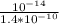 \frac{10^{-14} }{1.4* 10^{-10} }