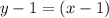 y-1 = (x-1)