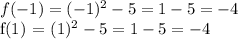 f(-1) = (-1)^2 - 5 = 1 - 5 = -4&#10;&#10;f(1) = (1)^2 - 5 = 1 - 5 = -4