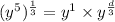 (y^5)^{\frac{1}{3}} = y^1 \times y^{\frac{d}{3}}