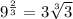 9^{\frac{2}{3}}=3\sqrt[3]{3}