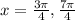 x=\frac{3\pi}{4},\frac{7\pi}{4}