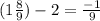 (1 \frac{8}{9}) - 2 = \frac{-1}{9}