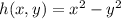 h(x,y)=x^2-y^2