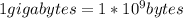 1 gigabytes = 1 * 10 ^ 9 bytes&#10;