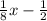 \frac{1}{8}x -  \frac{1}{2}