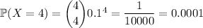 \mathbb P(X=4)=\dbinom440.1^4=\dfrac1{10000}=0.0001