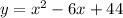 y=x^2 -6x+44