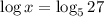 \log x=\log_5 27