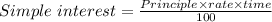 Simple\ interest = \frac{Principle\times rate\times time}{100}